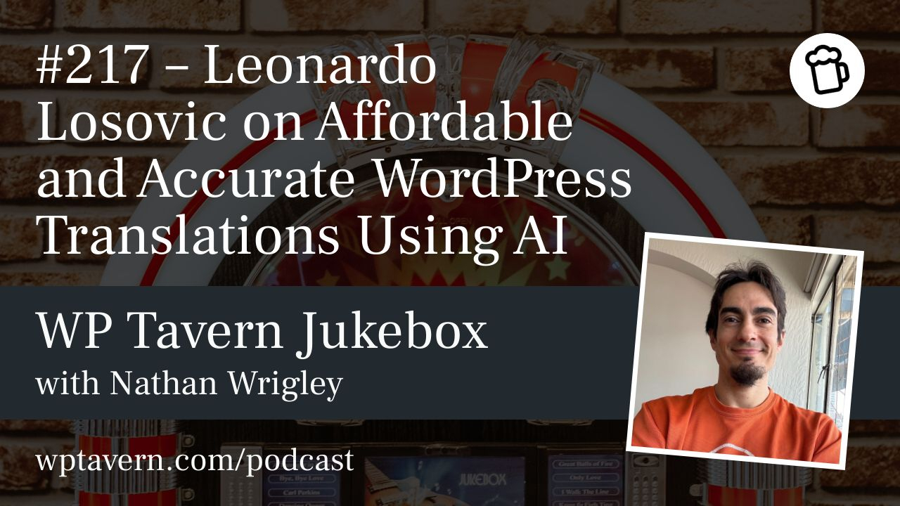 WP Tavern Jukebox podcast episode #217 β Leonardo Losoviz on Affordable and Accurate WordPress Translations Using AI, with Nathan Wrigley